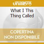 What I This Thing Called cd