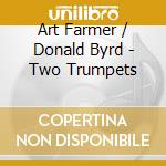 Art Farmer / Donald Byrd - Two Trumpets cd musicale di Farmer