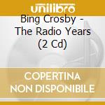Bing Crosby - The Radio Years (2 Cd) cd