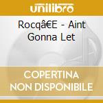 Rocqâ€E - Aint Gonna Let cd musicale