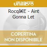 Rocqâ€E - Aint Gonna Let cd