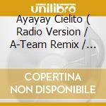 Ayayay Cielito ( Radio Version / A-Team Remix / Mallorca Mix / Spanish Version / Slow Instrumental ) cd