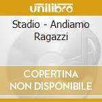 Stadio - Andiamo Ragazzi cd