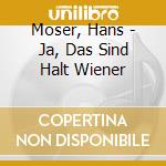 Moser, Hans - Ja, Das Sind Halt Wiener cd