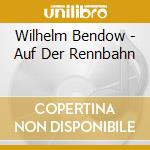 Wilhelm Bendow - Auf Der Rennbahn cd musicale di Wilhelm Bendow