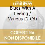 Blues With A Feeling / Various (2 Cd) cd musicale di Artisti Vari