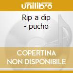 Rip a dip - pucho cd musicale di Pucho & his latin soul brother