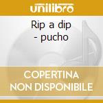 Rip a dip - pucho cd