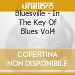 Bluesville - In The Key Of Blues Vol4 cd musicale di Bluesville