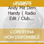 Andy Mit Dem Handy ( Radio Edit / Club Mix / Nicht Zu House Mix ) cd