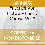 Friedrich Von Flotow - Enrico Caruso Vol.2 cd