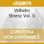 Wilhelm Strienz Vol. Ii cd musicale