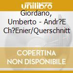 Giordano, Umberto - Andr?E Ch?Enier/Querschnitt cd musicale di Umberto Giordano