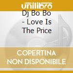 Dj Bo Bo - Love Is The Price cd