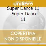 Super Dance 11 - Super Dance 11 cd