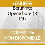 Beruhmte Opernchore (3 Cd) cd musicale