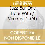 Jazz Bar-One Hour With / Various (3 Cd)