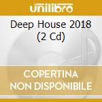 Deep House 2018 (2 Cd) cd musicale di Zyx