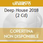 Deep House 2018 (2 Cd) cd