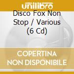 Disco Fox Non Stop / Various (6 Cd) cd musicale