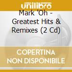 Mark 'Oh - Greatest Hits & Remixes (2 Cd) cd