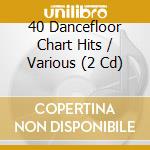 40 Dancefloor Chart Hits / Various (2 Cd) cd musicale di Various Artists