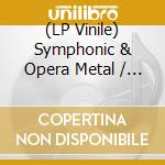 (LP Vinile) Symphonic & Opera Metal / Various lp vinile
