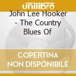 John Lee Hooker - The Country Blues Of cd musicale di John Lee Hooker
