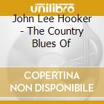 John Lee Hooker - The Country Blues Of cd