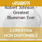 Robert Johnson - Greatest Bluesman Ever cd
