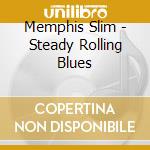 Memphis Slim - Steady Rolling Blues cd