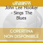 John Lee Hooker - Sings The Blues cd musicale di Hooker John Lee