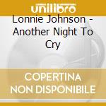 Lonnie Johnson - Another Night To Cry cd