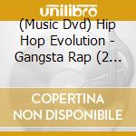(Music Dvd) Hip Hop Evolution - Gangsta Rap (2 Dvd) cd musicale