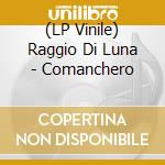 (LP Vinile) Raggio Di Luna - Comanchero