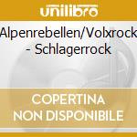 Alpenrebellen/Volxrock - Schlagerrock cd musicale di Alpenrebellen/Volxrock