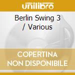 Berlin Swing 3 / Various cd musicale