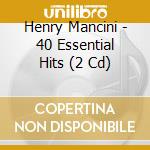 Henry Mancini - 40 Essential Hits (2 Cd) cd musicale di Henry Mancini