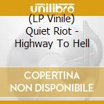 (LP Vinile) Quiet Riot - Highway To Hell lp vinile di Quiet Riot