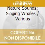 Nature Sounds: Singing Whales / Various cd