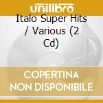 Italo Super Hits / Various (2 Cd) cd musicale