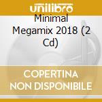 Minimal Megamix 2018 (2 Cd) cd