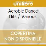 Aerobic Dance Hits / Various cd musicale