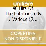 40 Hits Of The Fabulous 60s / Various (2 Cd) cd musicale