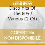 Disco Hits Of The 80S / Various (2 Cd) cd musicale