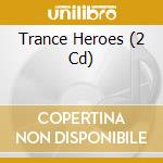 Trance Heroes (2 Cd) cd