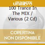 100 Trance In The MIX / Various (2 Cd) cd musicale