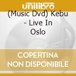(Music Dvd) Kebu - Live In Oslo cd