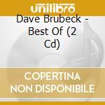 Dave Brubeck - Best Of (2 Cd) cd musicale di Dave Brubeck