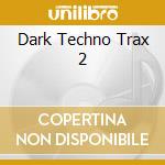 Dark Techno Trax 2 cd